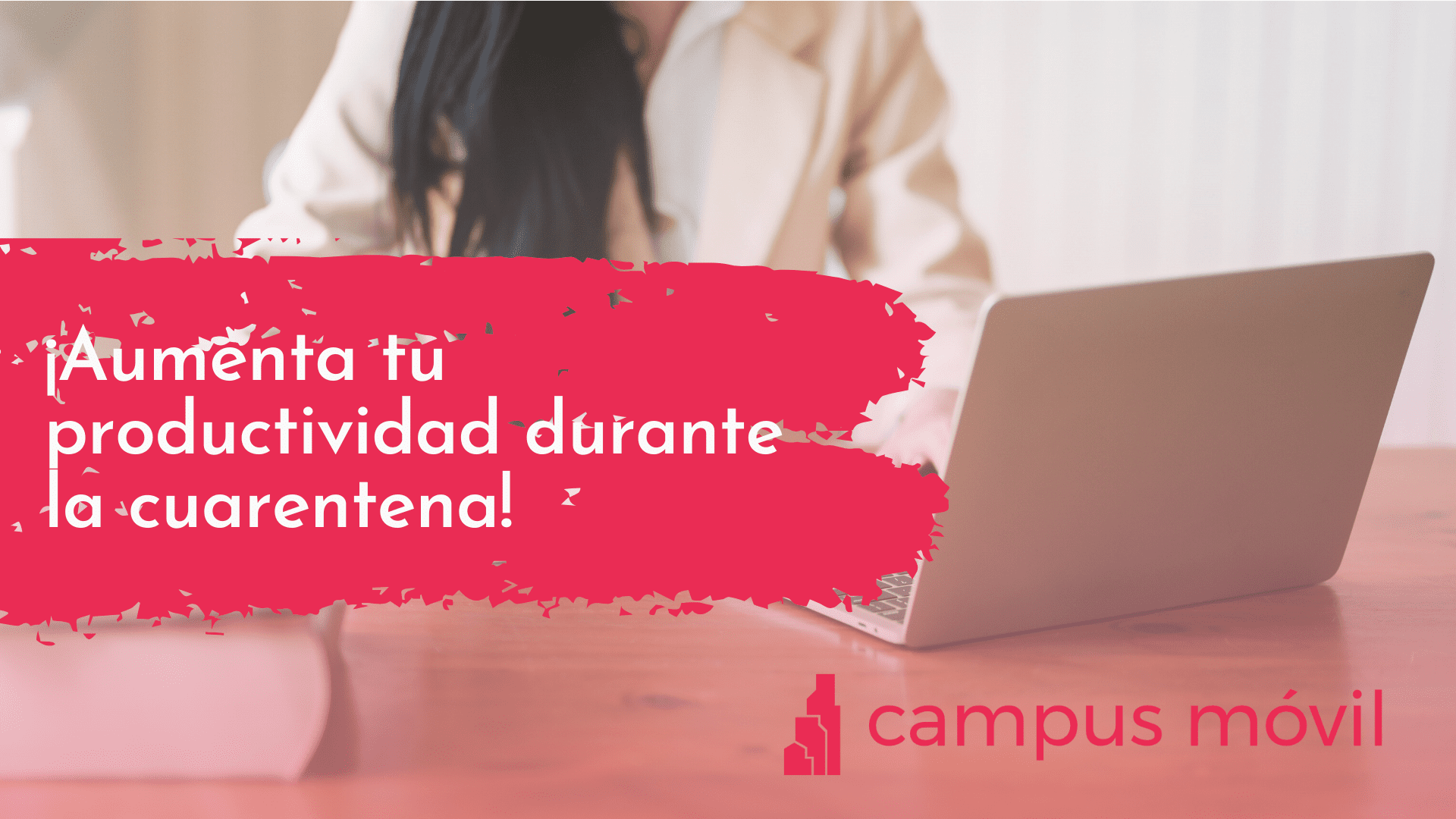 Cuarentena y la Productividad por Campus Móvil