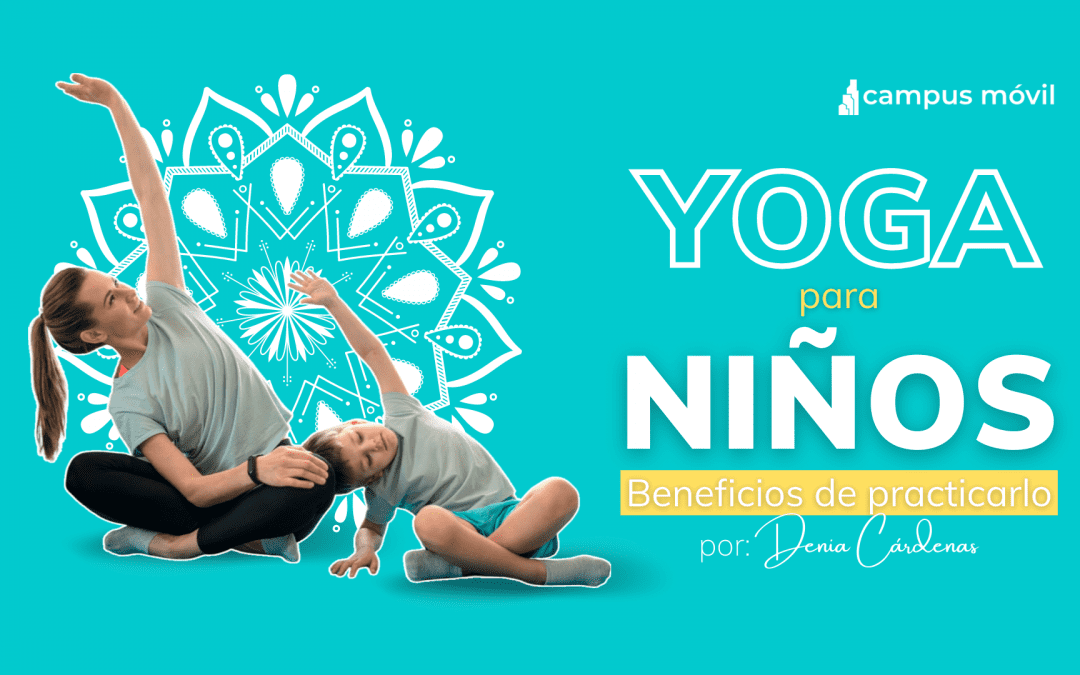 ¿Por qué yoga para niños? Beneficios de practicarlo en el colegio.