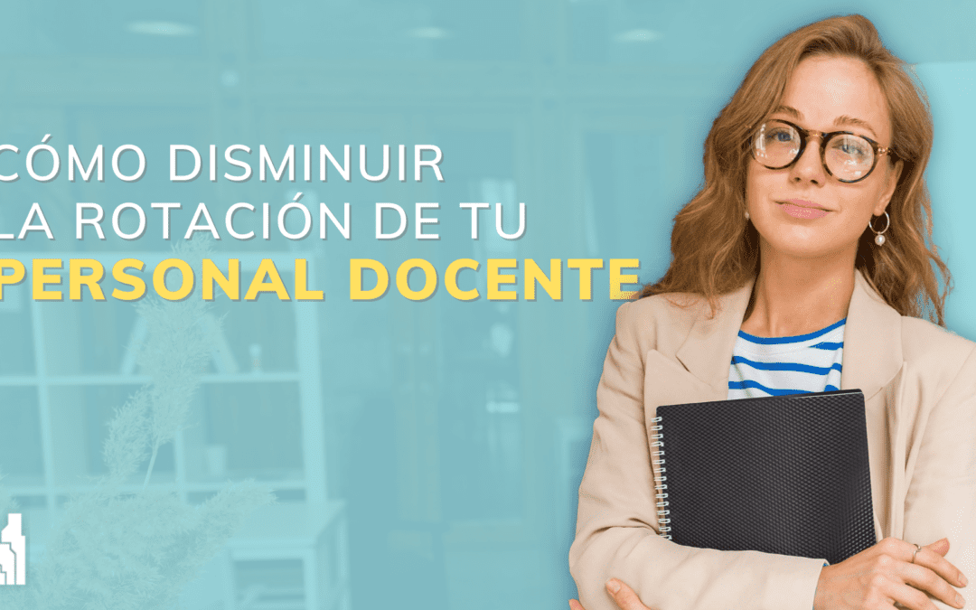 5 Estrategias para disminuir la rotación de personal docente