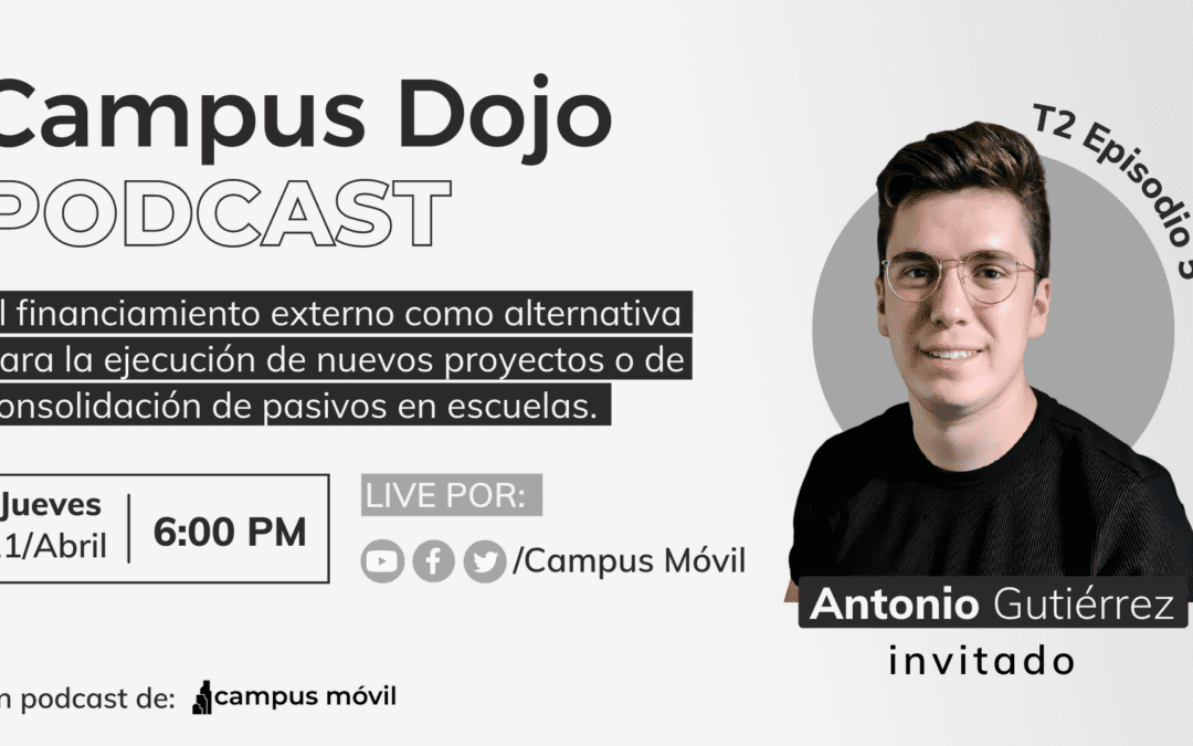 Campus Dojo Podcast T2 Episodio 5: Financiamiento Externo: Alternativa para alentar el crecimiento de escuelas