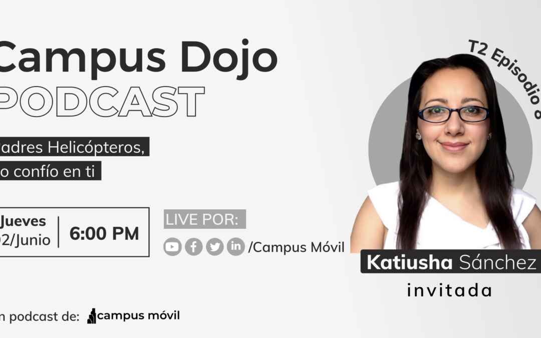 Campus Dojo Podcast T2 Episodio 8: Padres Helicópteros, no confío en ti