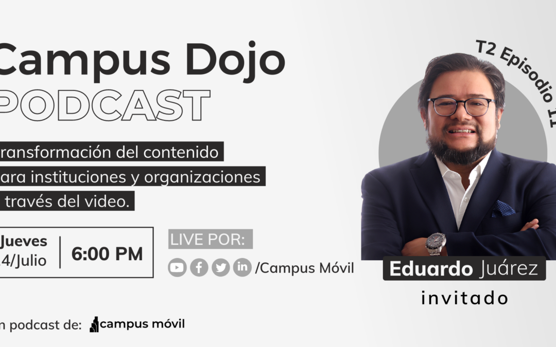 Campus Dojo Podcast T2 Episodio 11: Transformación del contenido para instituciones y organizaciones a través del video