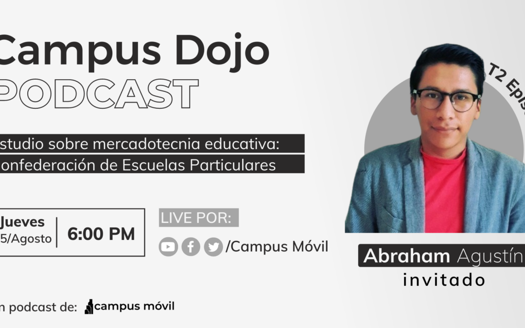 Campus Dojo Podcast T2 Episodio 14: Estudio sobre mercadotecnia educativa: Confederación de Escuelas Particulares