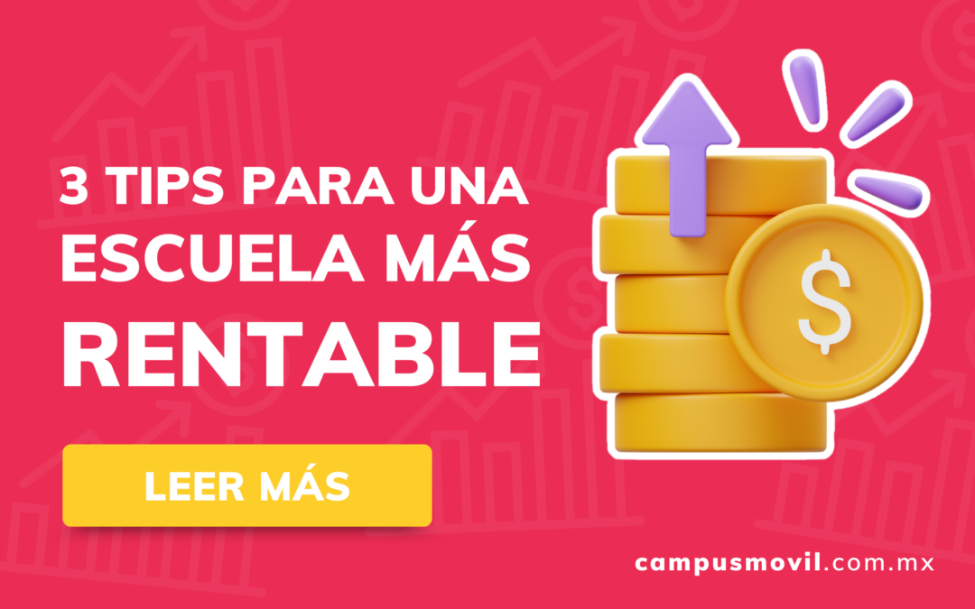 3 Tips para una escuela más rentable - Campus Móvil