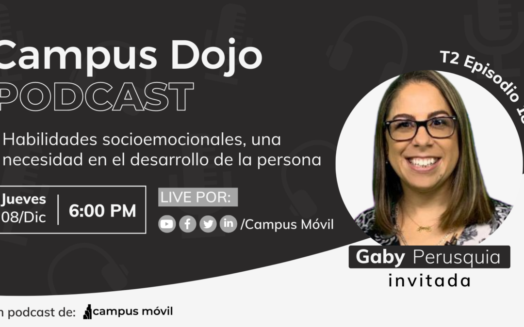 Campus Dojo Podcast T2 Episodio 18: Habilidades socioemocionales, una necesidad en el desarrollo de la persona