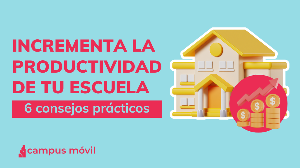 6 consejos para incrementar la productividad de tu escuela