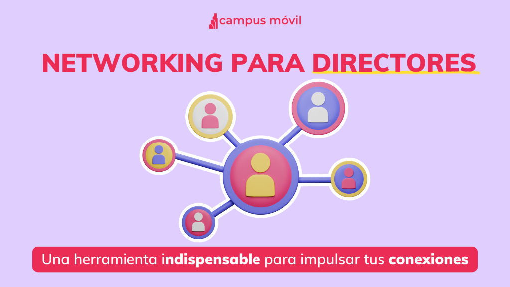 El poder del Networking para Directores Escolares en el Mundo Educativo - Campus Móvil