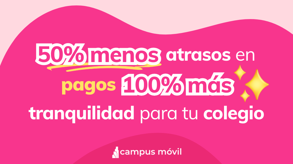 Colegio con 50% menos atrasos en pagos y 100% más tranquilidad gracias a Campus Móvil