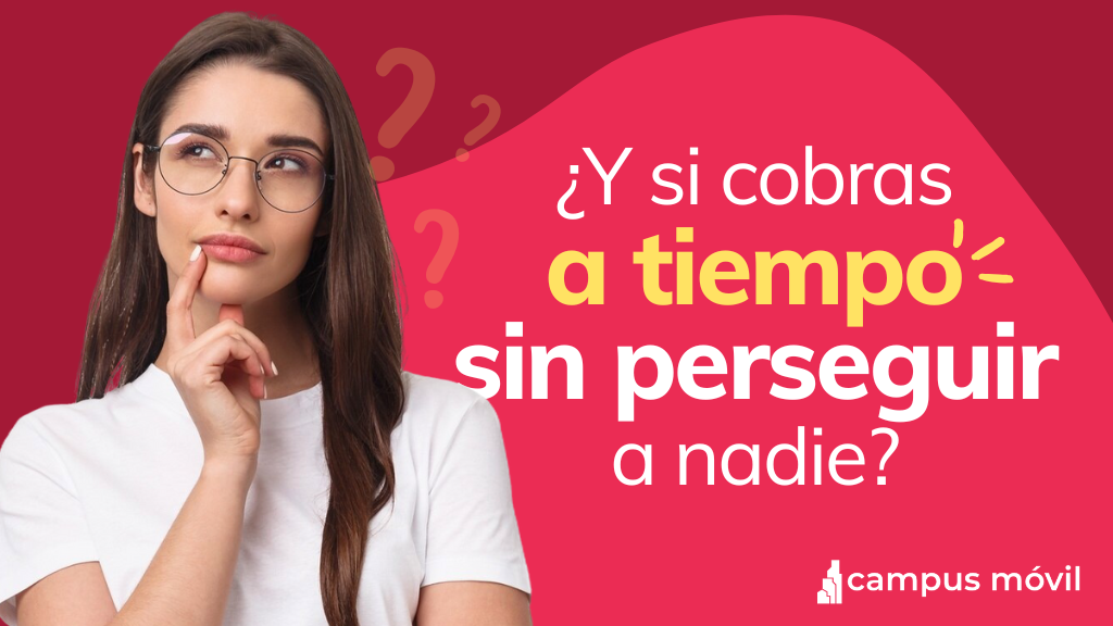 Cobra a tiempo sin perseguir a nadie con Solo Pagos de Campus Móvil